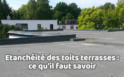 Etanchéité des toits terrasses : ce qu’il faut savoir