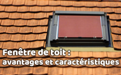 Les avantages d&rsquo;une fenêtre de toît