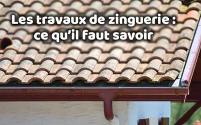Les travaux de zinguerie : ce qu’il faut savoir